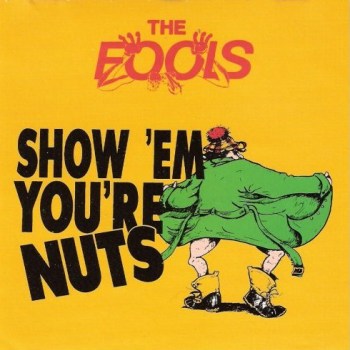 The Fools - Show 'Em You're Nuts